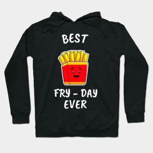 FUNNY Food Quotes French Fries Best Fry Day Ever Hoodie